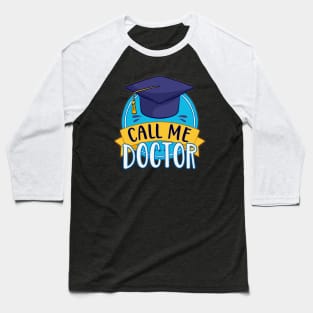 PhD Call Me Doctor Graduating Funny Promotion Baseball T-Shirt